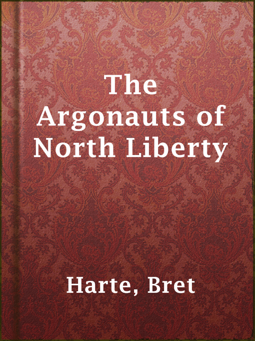 Title details for The Argonauts of North Liberty by Bret Harte - Available